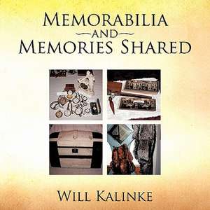 Memorabilia and Memories Shared de Will Kalinke