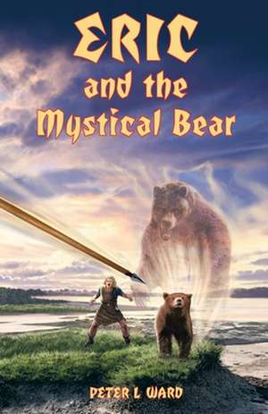 Eric and the Mystical Bear de Peter L. Ward