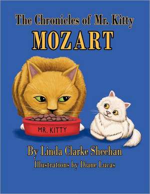 The Chronicles of Mr. Kitty Mozart de Sheehan, Linda Clarke