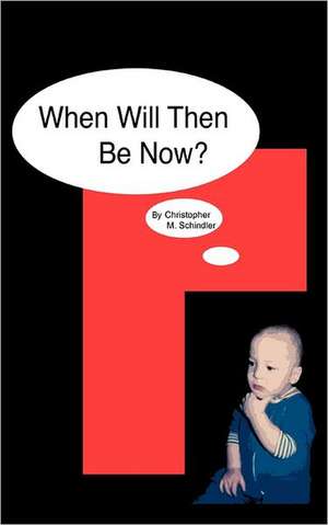 When Will Then Be Now? de Christopher M. Schindler