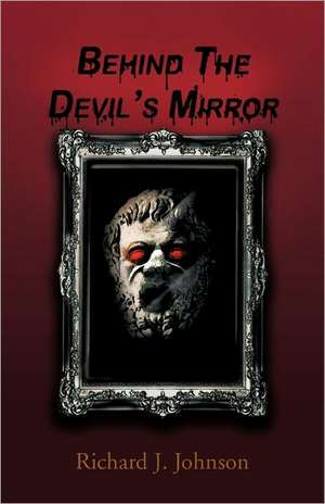 Behind the Devil's Mirror de Richard J. Johnson