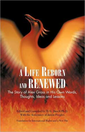 A Life Reborn and Renewed de Ty G. Busch Ph. D.