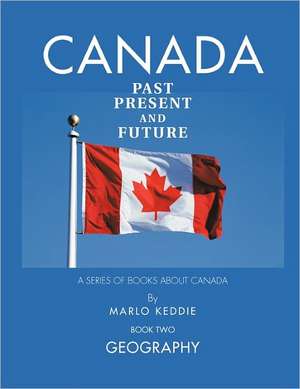 Canada Past Present and Future de Marlo Keddie