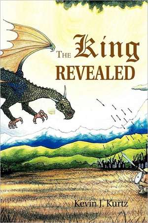 The King Revealed de Kevin J. Kurtz