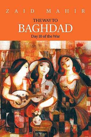 The Way to Baghdad de Zaid Mahir