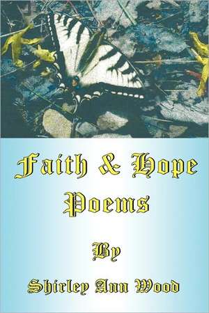 Faith & Hope Poems de Shirley Ann Wood