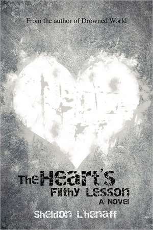 The Heart's Filthy Lesson de Sheldon L'Henaff