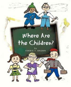 Where Are the Children? de Fannie T. Brown