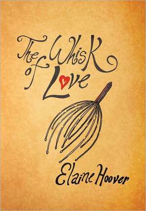 The Whisk of Love de Elaine Hoover