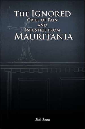 The Ignored Cries of Pain and Injustice from Mauritania de Sidi Sene