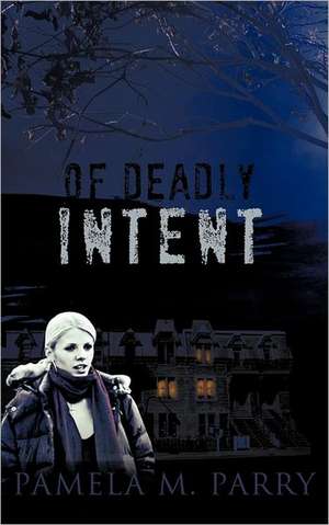 Of Deadly Intent de Pamela M. Parry