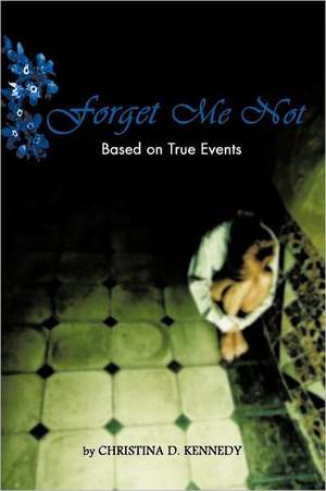 Forget Me Not de Christina D. Kennedy