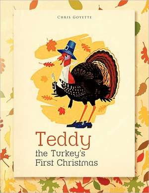 Teddy the Turkey's First Christmas de Chris Goyette