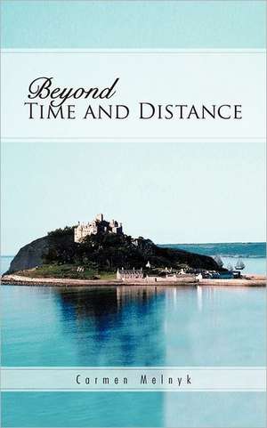 Beyond Time and Distance de Carmen Melnyk