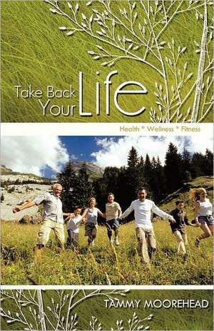 Take Back Your Life de Tammy Moorehead