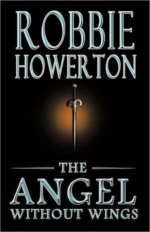 The Angel Without Wings de Robbie Howerton