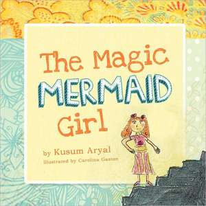 The Magic Mermaid Girl de Kusum Aryal