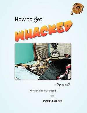 How to Get Whacked by a Cat de Lynda Sellers