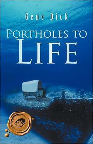 Portholes to Life de Gene Dick