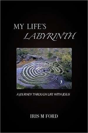 My Life's Labyrinth de Iris M. Ford