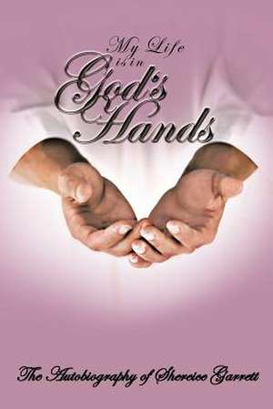 My Life Is in God's Hands de Shereice Garrett