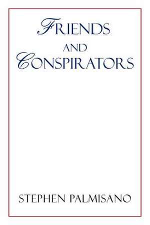 Friends and Conspirators de Stephen Palmisano