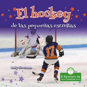 El Hockey de Las Pequeñas Estrellas (Little Stars Hockey) de Buffy Silverman