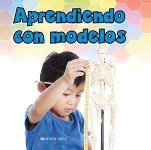 Aprendiendo Con Modelos (Learning with Models) de Miranda Kelly