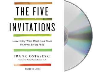 The Five Invitations: Discovering What Death Can Teach Us about Life de Frank Ostaseski