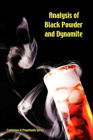 Analysis of Black Powder and Dynamite (Explosives & Propellants Series) de Christian George Storm