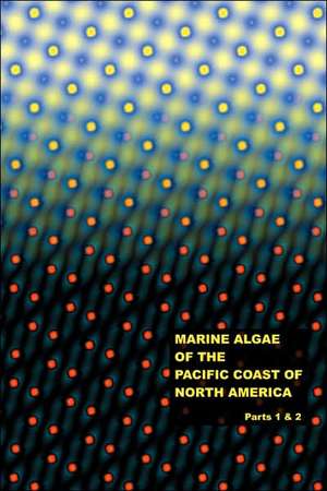 The Marine Algae of the Pacific Coast of North America - Parts 1 & 2 de William Albert Setchell