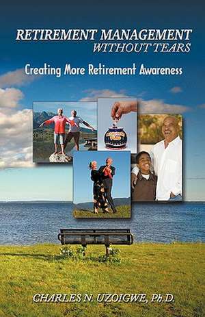 Retirement Managment Without Tears de Charles Uzoigwe