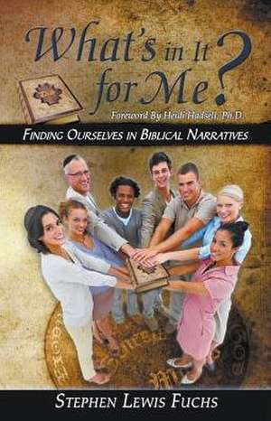 What's in It for Me? Finding Ourselves in Biblical Narratives de Stephen Fuchs