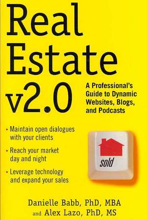 Real Estate v2.0: A Professional's Guide to Dynamic Websites, Blogs, and Podcasts de Danielle Babb