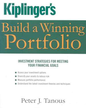 Kiplinger's Build a Winning Portfolio: Investment Strategies for Reaching Your Financial Goals de Peter Tanous