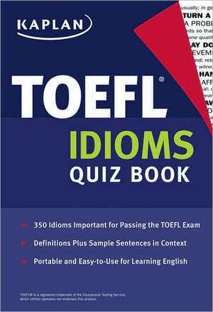 Kaplan TOEFL Idioms Quiz Book de Kaplan