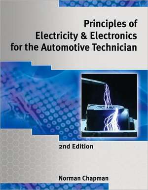 Principles of Electricity & Electronics for the Automotive Technician: Theory and Applications de Norm Chapman