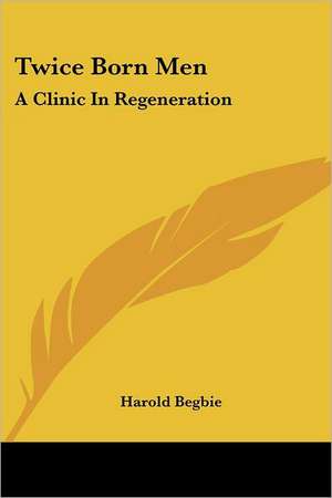 Twice Born Men de Harold Begbie