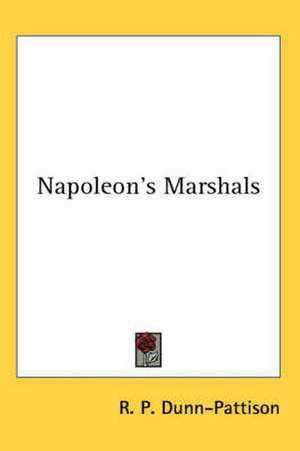 Napoleon's Marshals de R. P. Dunn-Pattison