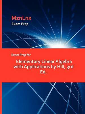 Exam Prep for Elementary Linear Algebra with Applications by Hill, 3rd Ed. de Clint Hill