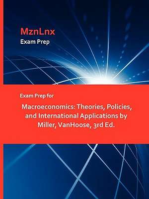 Exam Prep for Macroeconomics: Theories, Policies, and International Applications by Miller, VanHoose, 3rd Ed. de MznLnx