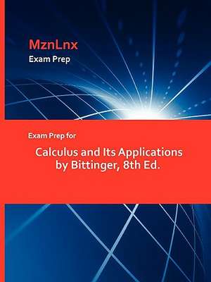 Exam Prep for Calculus and Its Applications by Bittinger, 8th Ed. de Bittinger