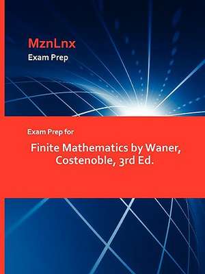 Exam Prep for Finite Mathematics by Waner, Costenoble, 3rd Ed. de Costenoble Waner