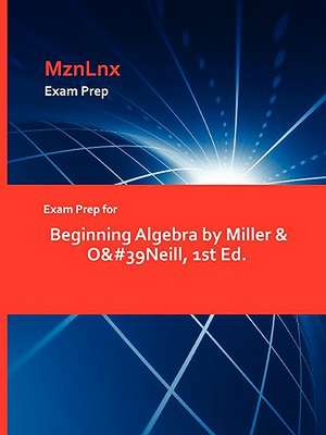 Exam Prep for Beginning Algebra by Miller & O&#39neill, 1st Ed. de Miller &. O&