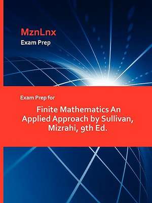 Exam Prep for Finite Mathematics an Applied Approach by Sullivan, Mizrahi, 9th Ed. de Mizrahi Sullivan