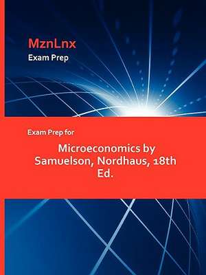 Exam Prep for Microeconomics by Samuelson, Nordhaus, 18th Ed. de Nordhaus Samuelson