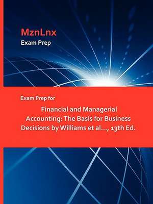 Exam Prep for Financial and Managerial Accounting: The Basis for Business Decisions by Williams et al..., 13th Ed. de Et Al Williams Et Al