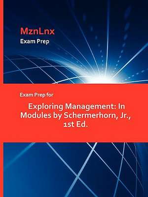 Exam Prep for Exploring Management: In Modules by Schermerhorn, Jr., 1st Ed. de MznLnx