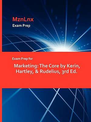 Exam Prep for Marketing: The Core by Kerin, Hartley, & Rudelius, 3rd Ed. de MznLnx