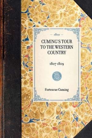 Cuming's Tour to the Western Country: 1807-1809 de Fortescue Cuming